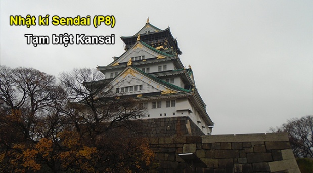 Nhật ký Sendai (P8): Tạm biệt Kansai